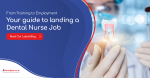 From Training to Employment: Your Guide to Landing a Dental Nurse Job